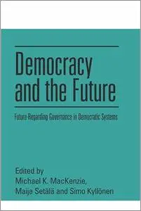 Democracy and the Future: Future-Regarding Governance in Democratic Systems
