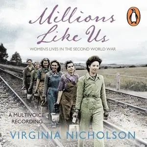 «Millions Like Us: Women's Lives in the Second World War» by Virginia Nicholson