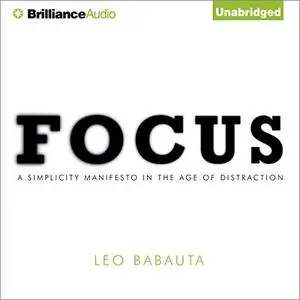 Focus: A Simplicity Manifesto in the Age of Distraction [Audiobook]