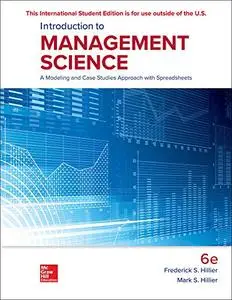 Introduction to Management Science: A Modeling and Case Studies Approach with Spreadsheets, 6th Edition