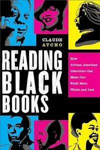 Reading Black Books: How African American Literature Can Make Our Faith More Whole and Just