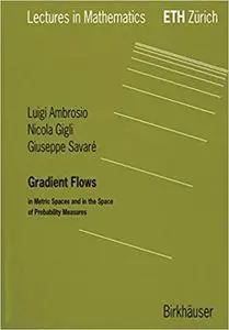 Gradient Flows: In Metric Spaces and in the Space of Probability Measures