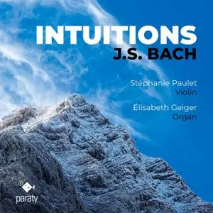 Stéphanie Paulet & Elisabeth Geiger - J.S. Bach: Intuitions (2021)