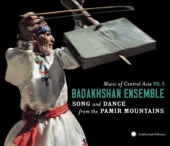 Music of Central Asia Vol. 5 – Badakhshan Ensemble: Song and Dance from the Pamir Mountains