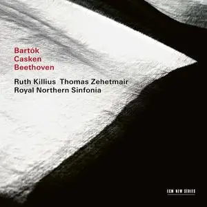 Ruth Killius, Thomas Zehetmair, Royal Northern Sinfonia - Bartók / Casken / Beethoven (2023)