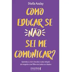 «Como educar se não sei me comunicar» by Stella Azulay