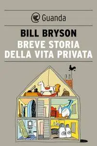 Bill Bryson - Breve storia della vita privata (repost)