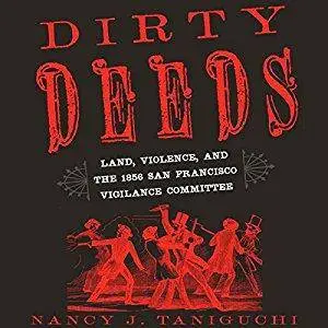 Dirty Deeds: Land, Violence, and the 1856 San Francisco Vigilance Committee (Audiobook)