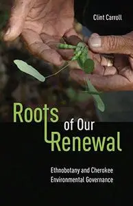 Roots of Our Renewal: Ethnobotany and Cherokee Environmental Governance