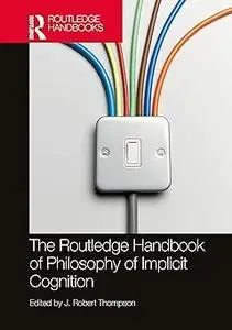 The Routledge Handbook of Philosophy and Implicit Cognition