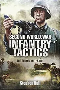 Second World War Infantry Tactics: The European Theatre