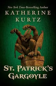 «St. Patrick's Gargoyle» by Katherine Kurtz