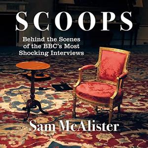 Scoops: Behind the Scenes of the BBC's Most Shocking Interviews [Audiobook]