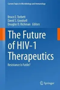 The Future of HIV-1 Therapeutics: Resistance Is Futile? (Current Topics in Microbiology and Immunology) (Repost)