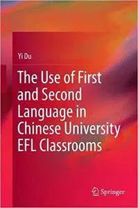 The Use of First and Second Language in Chinese University EFL Classrooms