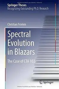 Spectral Evolution in Blazars: The Case of CTA 102 (Springer Theses) (Repost)