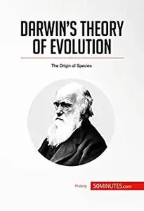 Darwin's Theory of Evolution: The Origin of Species (History)
