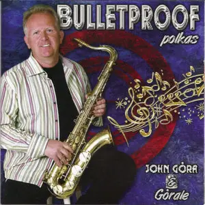 Bulletproof Polka - John Gora and Gorale/Пулезащитная Полька - Джон Гура и Гуралы