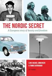 «The Nordic Secret: A European story of beauty and freedom» by Tomas Björkman,Lene Rachel Andersen