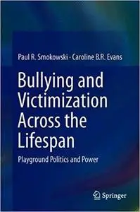 Bullying and Victimization Across the Lifespan: Playground Politics and Power