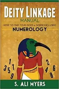 Deity Linkage Manual: How to Find Your Gods & Goddesses Using Numerology