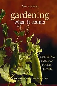 Gardening When It Counts: Growing Food in Hard Times