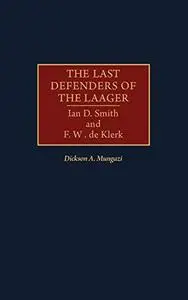 The Last Defenders of the Laager: Ian D. Smith and F. W. de Klerk