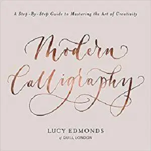 Modern Calligraphy: A Step-by-Step Guide to Mastering the Art of Creativity