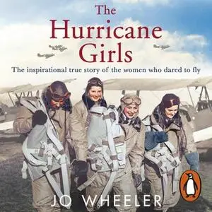 «The Hurricane Girls: The inspirational true story of the women who dared to fly» by Jo Wheeler