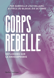 Corps Rebelle : Réflexions sur la grossophobie - Gabrielle Lisa Collard
