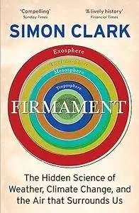 Firmament: The Hidden Science of Weather, Climate Change and the Air That Surrounds Us