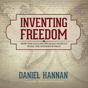 Inventing Freedom: How the English-Speaking Peoples Made the Modern World [Audiobook]