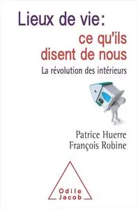 Patrice Huerre, François Robine, "Lieux de vie, ce qu'ils disent de nous: La révolution des intérieurs"