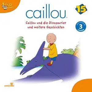 «Caillou - Folgen 179-190: Caillou und die Dinosaurier» by Diverse Autoren