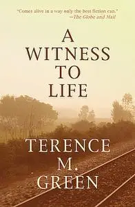 «A Witness to Life» by Terence M Green