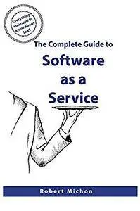 The Complete Guide to Software as a Service: Everything you need to know about SaaS