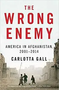 The Wrong Enemy: America in Afghanistan, 2001-2014 (Repost)