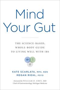Mind Your Gut: The Science-based, Whole-body Guide to Living Well with IBS