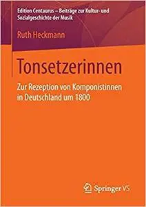 Tonsetzerinnen: Zur Rezeption von Komponistinnen in Deutschland um 1800