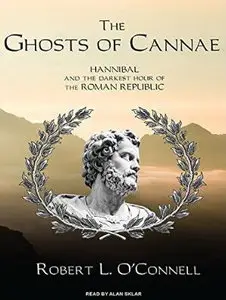 The Ghosts of Cannae: Hannibal and the Darkest Hour of the Roman Republic [Audiobook] {Repost}