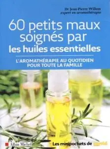 Jean-Pierre Willem, "60 petits maux soignés par les huiles essentielles"