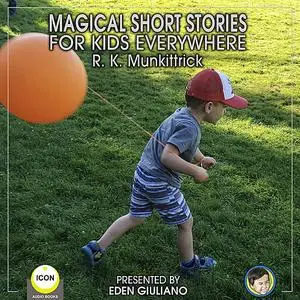 «Magical Short Stories - For Kids Everywhere» by R.K. Munkittrick