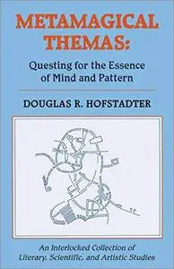 Metamagical Themas: Questing For The Essence Of Mind And Pattern