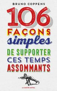 Bruno Coppens, "106 façons simples de supporter ces temps assommants"