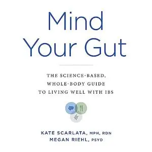 Mind Your Gut: The Science-Based, Whole-Body Guide to Living Well with IBS [Audiobook]