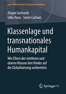 Klassenlage und transnationales Humankapital: Wie Eltern der mittleren und oberen Klassen ihre Kinder auf die Globalisierung vo