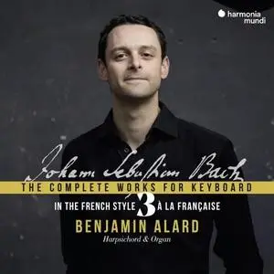 Benjamin Alard - J.S. Bach - Complete Keyboard Edition, Vol. 3 (2020) [Official Digital Download 24/88-96]