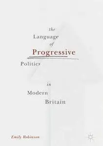 The Language of Progressive Politics in Modern Britain