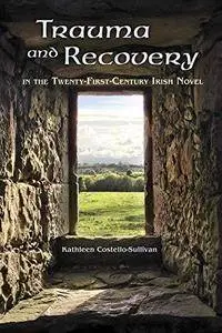 Trauma and Recovery in the Twenty-First-Century Irish Novel (Repost)