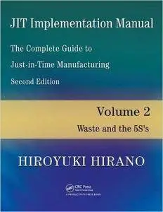 JIT Implementation Manual -- The Complete Guide to Just-In-Time Manufacturing: Volume 2 -- Waste and the 5S's (Repost)